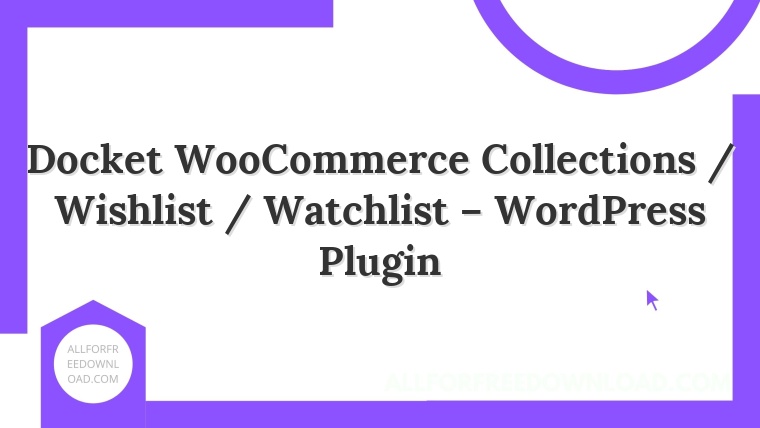 Docket WooCommerce Collections / Wishlist / Watchlist – WordPress Plugin