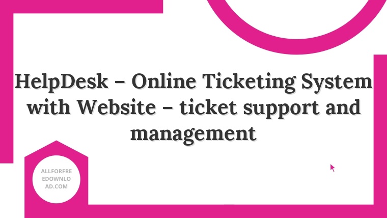 HelpDesk – Online Ticketing System with Website – ticket support and management