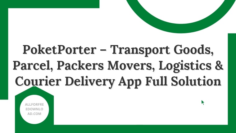 PoketPorter – Transport Goods, Parcel, Packers Movers, Logistics & Courier Delivery App Full Solution