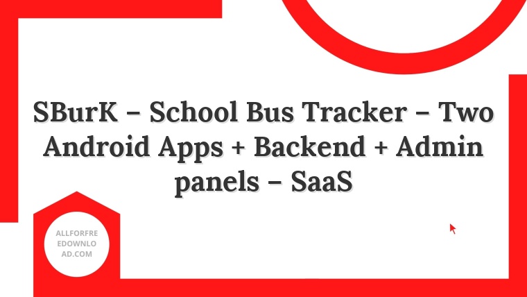 SBurK – School Bus Tracker – Two Android Apps + Backend + Admin panels – SaaS