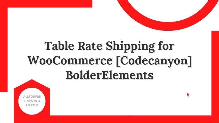 Table Rate Shipping for WooCommerce [Codecanyon] BolderElements