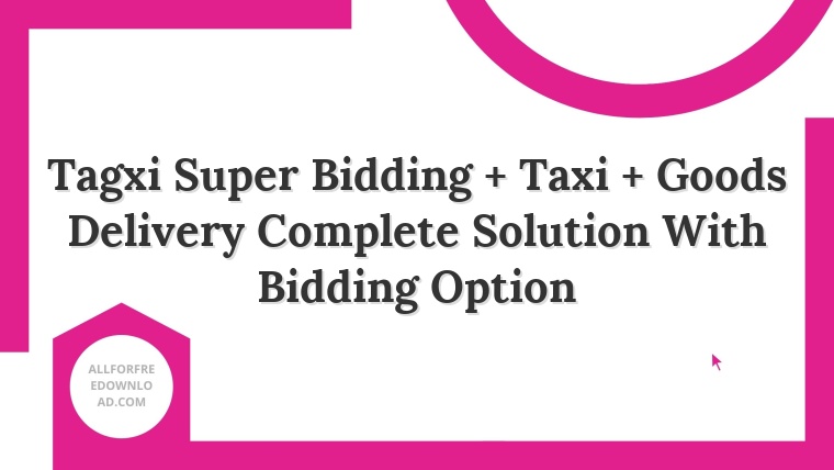 Tagxi Super Bidding + Taxi + Goods Delivery Complete Solution With Bidding Option