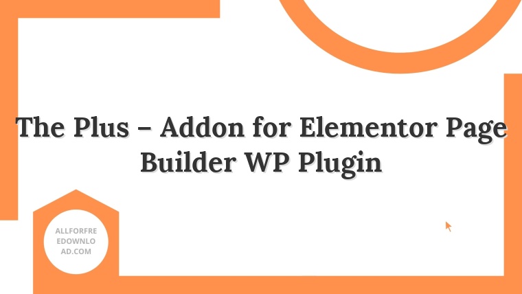 The Plus – Addon for Elementor Page Builder WP Plugin