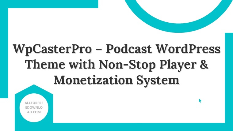 WpCasterPro – Podcast WordPress Theme with Non-Stop Player & Monetization System